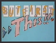 The series logo for the first season of But First This!, 1987.